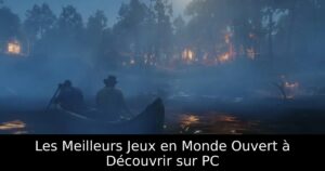Les Meilleurs Jeux en Monde Ouvert à Découvrir sur PC