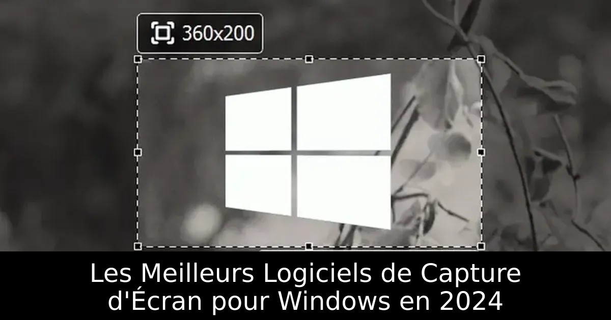 Les Meilleurs Logiciels de Capture d&rsquo;Écran pour Windows en 2024