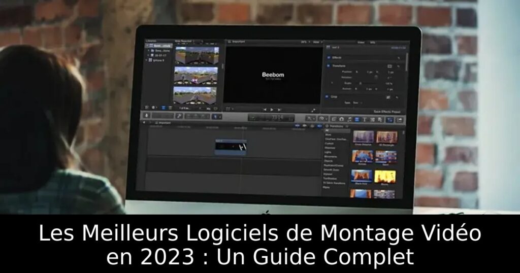 Les Meilleurs Logiciels de Montage Vidéo en 2023 : Un Guide Complet