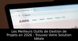 Les Meilleurs Outils de Gestion de Projets en 2026 : Trouvez Votre Solution Idéale