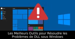 Les Meilleurs Outils pour Résoudre les Problèmes de DLL sous Windows