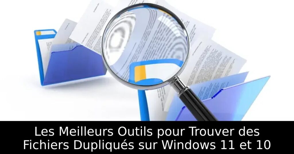 Les Meilleurs Outils pour Trouver des Fichiers Dupliqués sur Windows 11 et 10