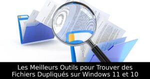 Les Meilleurs Outils pour Trouver des Fichiers Dupliqués sur Windows 11 et 10