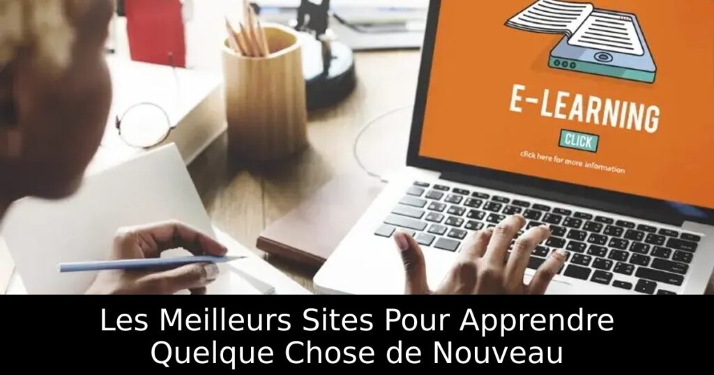 Les Meilleurs Sites Pour Apprendre Quelque Chose de Nouveau