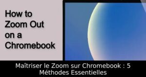 Maîtriser le Zoom sur Chromebook : 5 Méthodes Essentielles