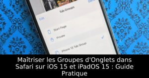 Maîtriser les Groupes d'Onglets dans Safari sur iOS 15 et iPadOS 15 : Guide Pratique