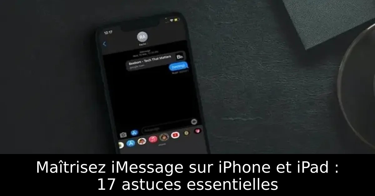 Maîtrisez iMessage sur iPhone et iPad : 17 astuces essentielles