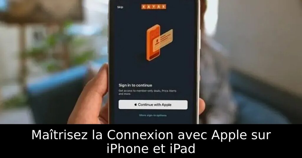 Maîtrisez la Connexion avec Apple sur iPhone et iPad