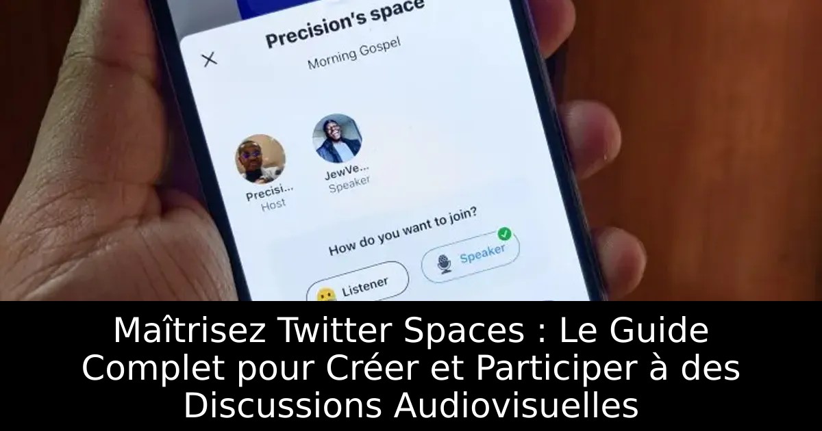 Maîtrisez Twitter Spaces : Le Guide Complet pour Créer et Participer à des Discussions Audiovisuelles