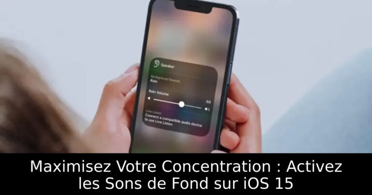 Maximisez Votre Concentration : Activez les Sons de Fond sur iOS 15