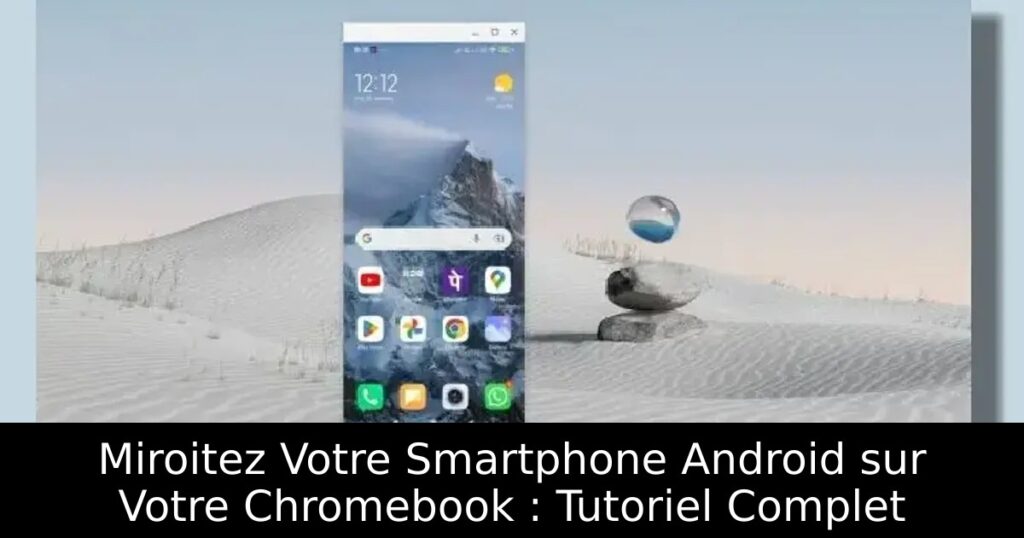 Miroitez Votre Smartphone Android sur Votre Chromebook : Tutoriel Complet