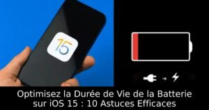 Optimisez la Durée de Vie de la Batterie sur iOS 15 : 10 Astuces Efficaces