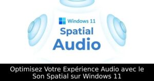 Optimisez Votre Expérience Audio avec le Son Spatial sur Windows 11