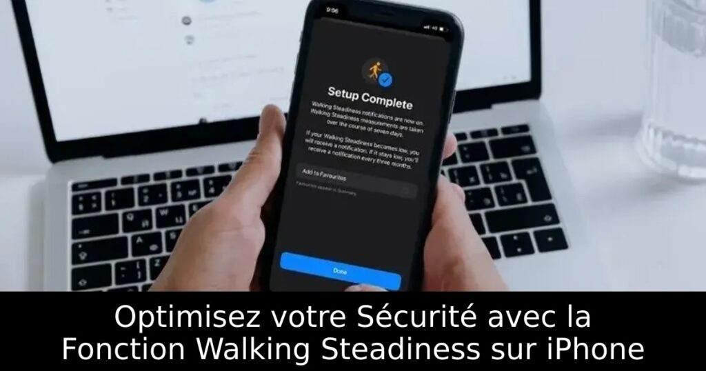 Optimisez votre Sécurité avec la Fonction Walking Steadiness sur iPhone