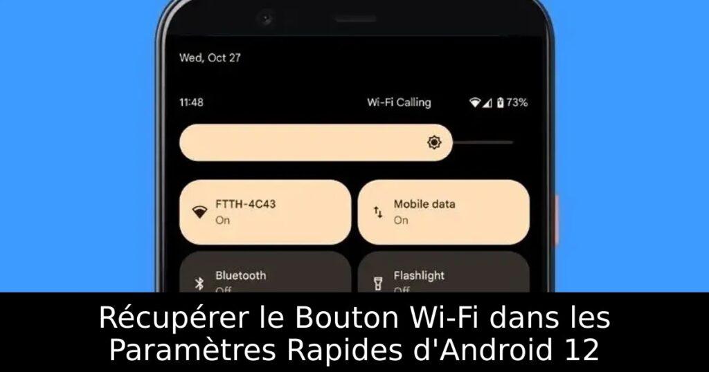 Récupérer le Bouton Wi-Fi dans les Paramètres Rapides d&rsquo;Android 12
