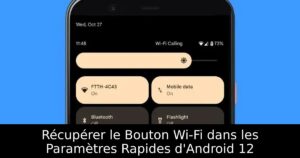 Récupérer le Bouton Wi-Fi dans les Paramètres Rapides d'Android 12