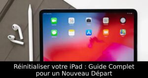 Réinitialiser votre iPad : Guide Complet pour un Nouveau Départ
