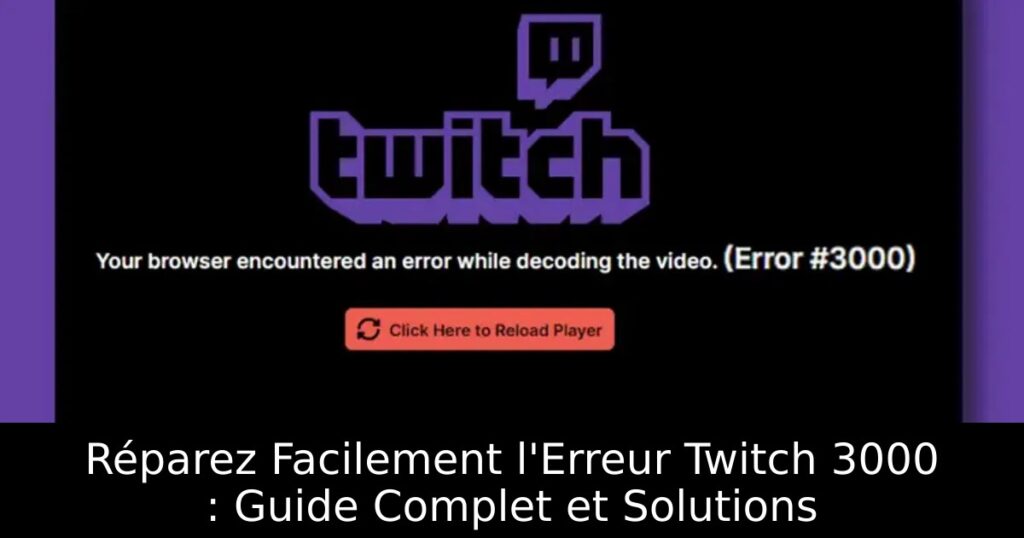 Réparez Facilement l&rsquo;Erreur Twitch 3000 : Guide Complet et Solutions