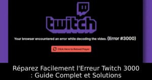 Réparez Facilement l&rsquo;Erreur Twitch 3000 : Guide Complet et Solutions