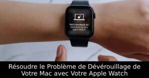 Résoudre le Problème de Dévérouillage de Votre Mac avec Votre Apple Watch