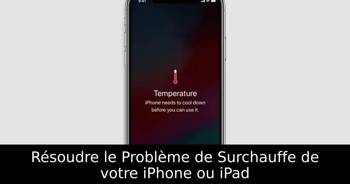 Résoudre le Problème de Surchauffe de votre iPhone ou iPad