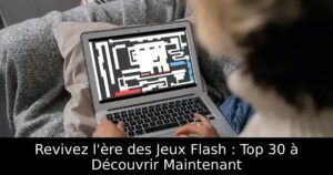 Revivez l&rsquo;ère des Jeux Flash : Top 30 à Découvrir Maintenant
