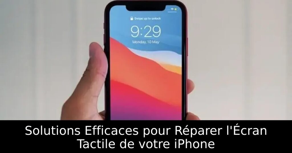Solutions Efficaces pour Réparer l&rsquo;Écran Tactile de votre iPhone