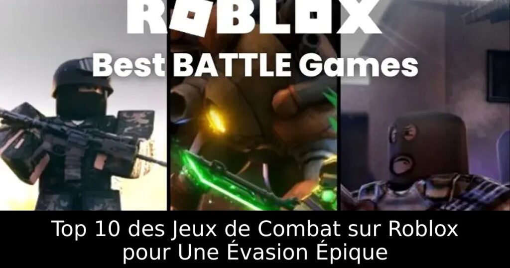 Top 10 des Jeux de Combat sur Roblox pour Une Évasion Épique