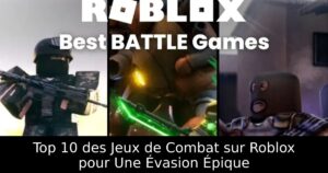 Top 10 des Jeux de Combat sur Roblox pour Une Évasion Épique