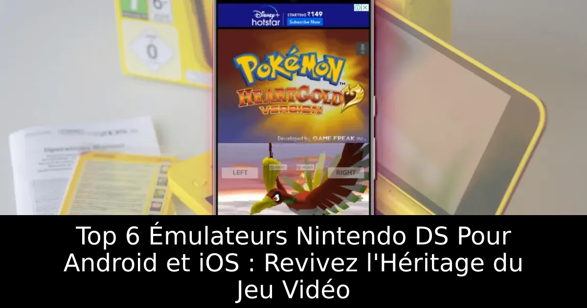 Top 6 Émulateurs Nintendo DS Pour Android et iOS : Revivez l&rsquo;Héritage du Jeu Vidéo