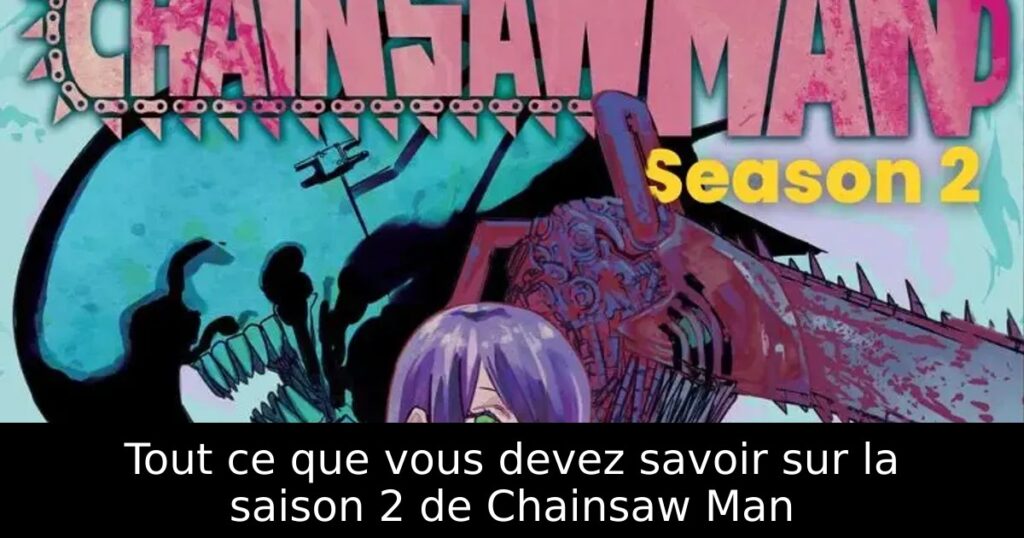 Tout ce que vous devez savoir sur la saison 2 de Chainsaw Man