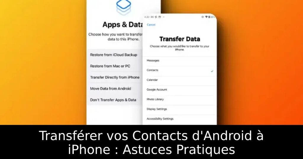Transférer vos Contacts d&rsquo;Android à iPhone : Astuces Pratiques