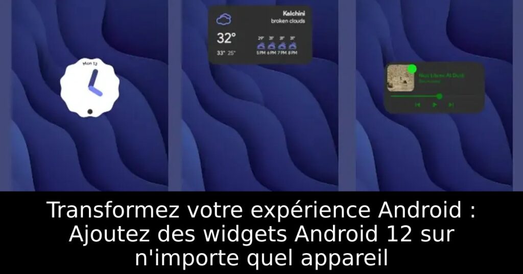 Transformez votre expérience Android : Ajoutez des widgets Android 12 sur n&rsquo;importe quel appareil