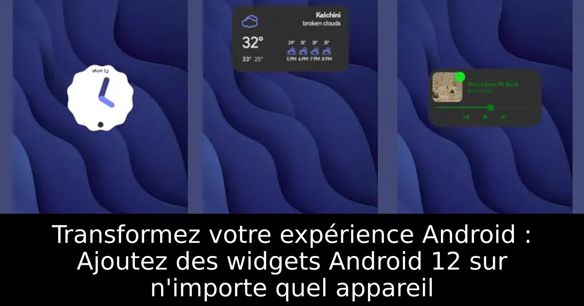 Transformez votre expérience Android : Ajoutez des widgets Android 12 sur n&rsquo;importe quel appareil