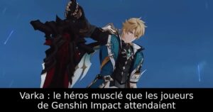 Varka : le héros musclé que les joueurs de Genshin Impact attendaient