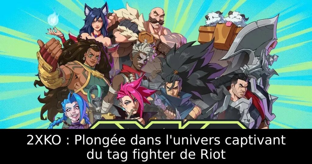 2XKO : Plongée dans l&rsquo;univers captivant du tag fighter de Riot