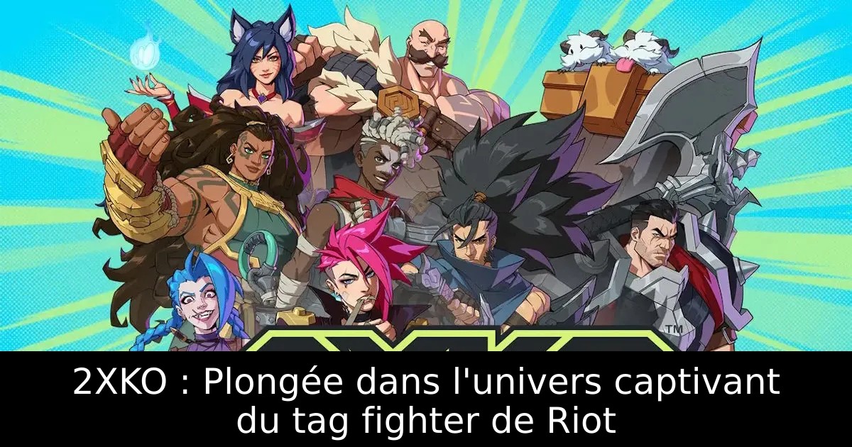 2XKO : Plongée dans l&rsquo;univers captivant du tag fighter de Riot