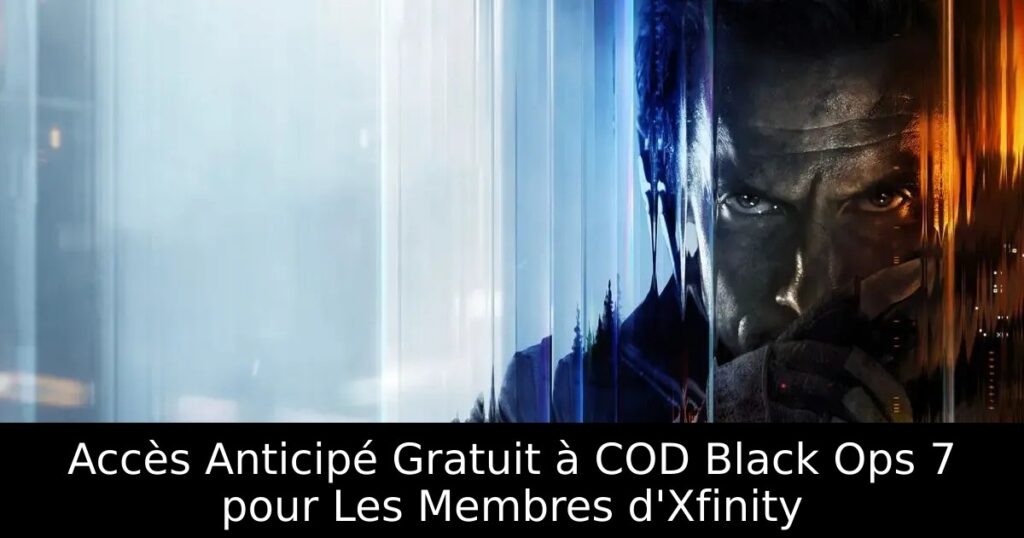 Accès Anticipé Gratuit à COD Black Ops 7 pour Les Membres d&rsquo;Xfinity