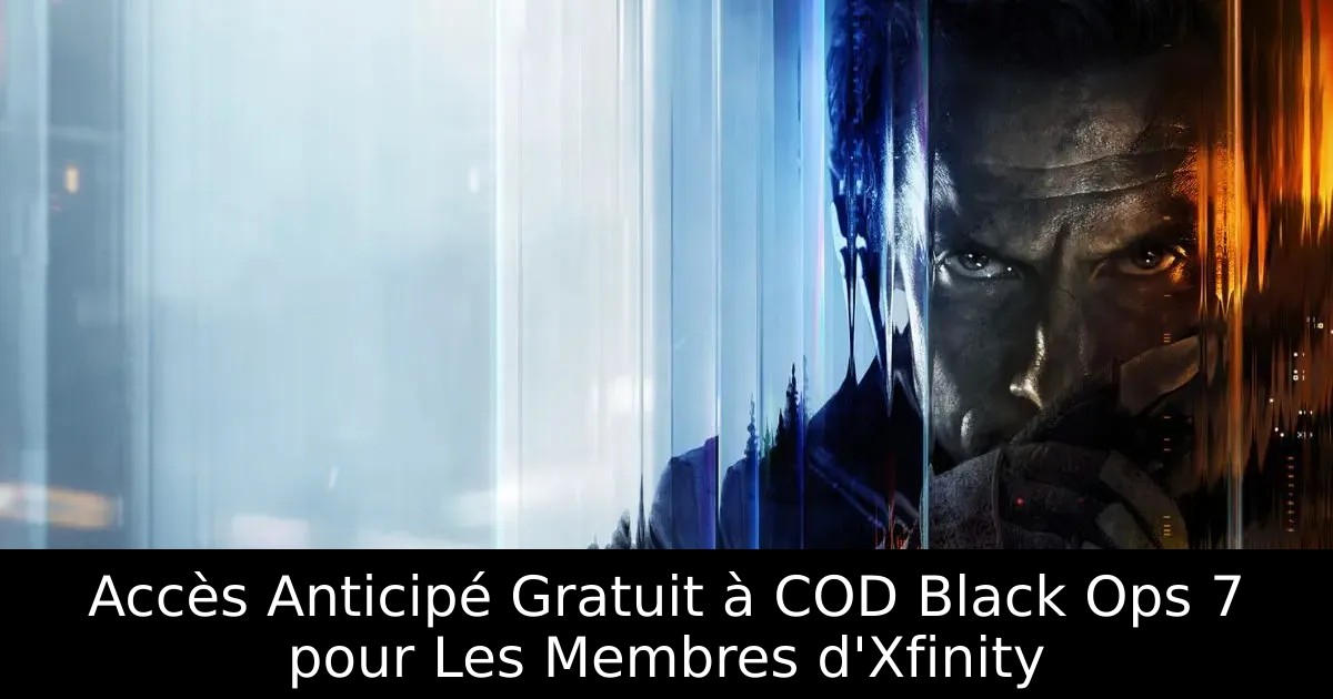 Accès Anticipé Gratuit à COD Black Ops 7 pour Les Membres d&rsquo;Xfinity