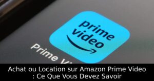 Achat ou Location sur Amazon Prime Video : Ce Que Vous Devez Savoir