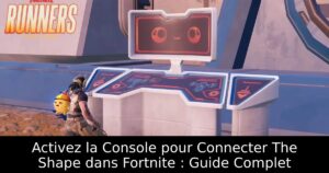 Activez la Console pour Connecter The Shape dans Fortnite : Guide Complet