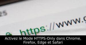 Activez le Mode HTTPS-Only dans Chrome, Firefox, Edge et Safari