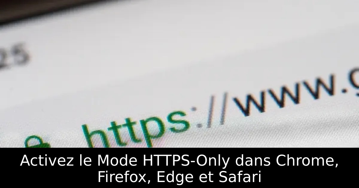 Activez le Mode HTTPS-Only dans Chrome, Firefox, Edge et Safari