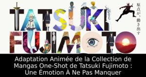 Adaptation Animée de la Collection de Mangas One-Shot de Tatsuki Fujimoto : Une Émotion À Ne Pas Manquer