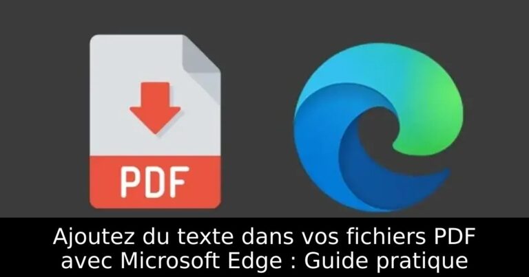 Ajoutez du texte dans vos fichiers PDF avec Microsoft Edge : Guide pratique