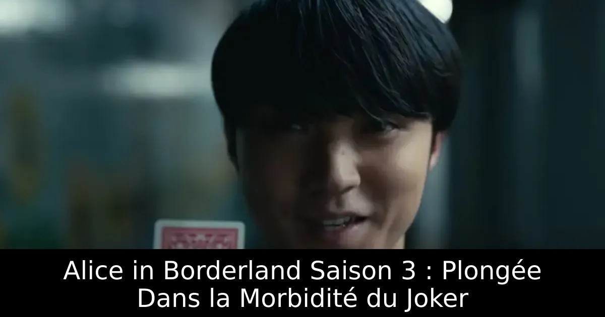 Alice in Borderland Saison 3 : Plongée Dans la Morbidité du Joker