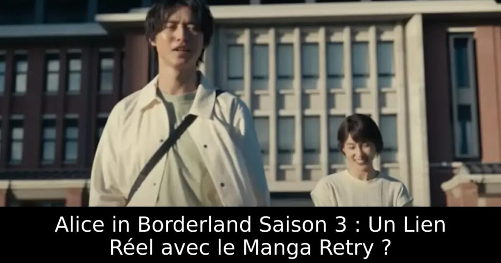 Alice in Borderland Saison 3 : Un Lien Réel avec le Manga Retry ?