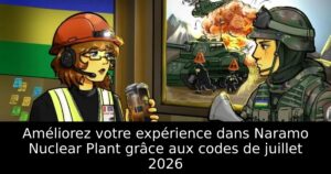 Améliorez votre expérience dans Naramo Nuclear Plant grâce aux codes de juillet 2026