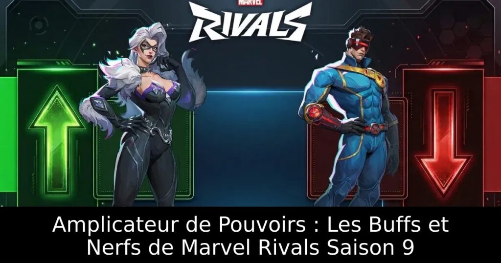Amplicateur de Pouvoirs : Les Buffs et Nerfs de Marvel Rivals Saison 9
