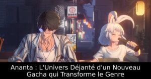 Ananta : L&rsquo;Univers Déjanté d&rsquo;un Nouveau Gacha qui Transforme le Genre